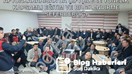 Afyonkarahisar’da Çiftçilere Yönelik Kapsamlı Eğitim ve Bilgilendirme Seferberliği