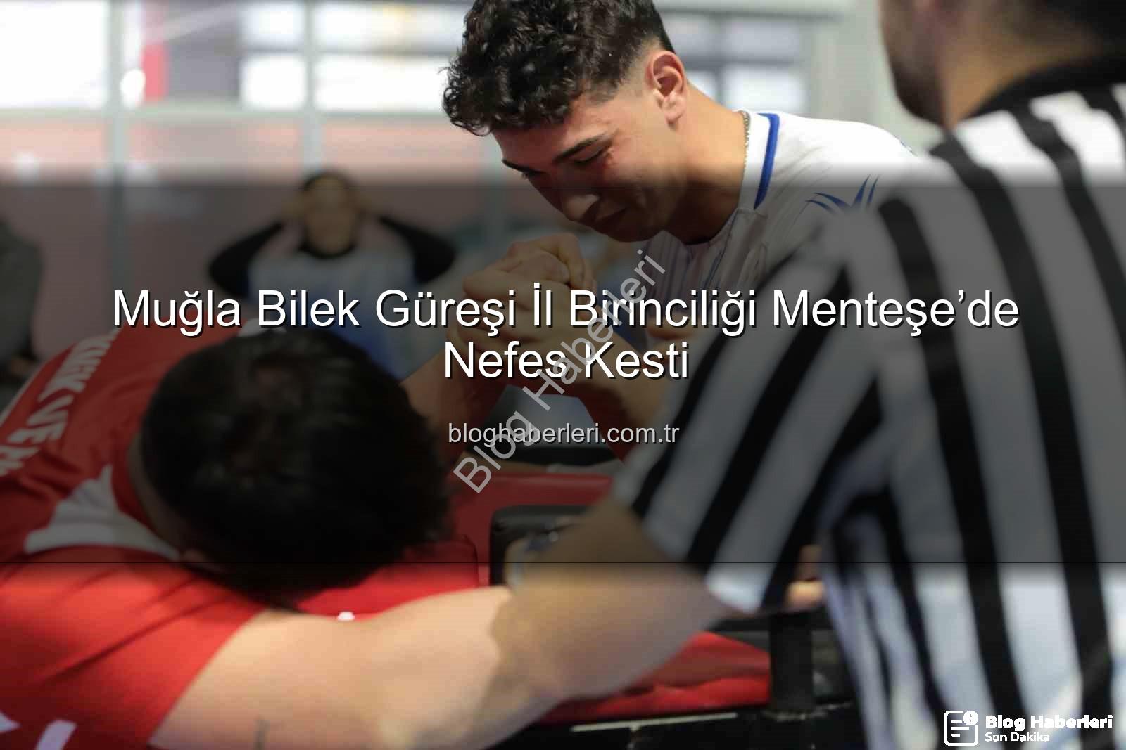 Muğla bilek güreşi - Muğla Bilek Güreşi İl Birinciliği Menteşe’de Nefes Kesti