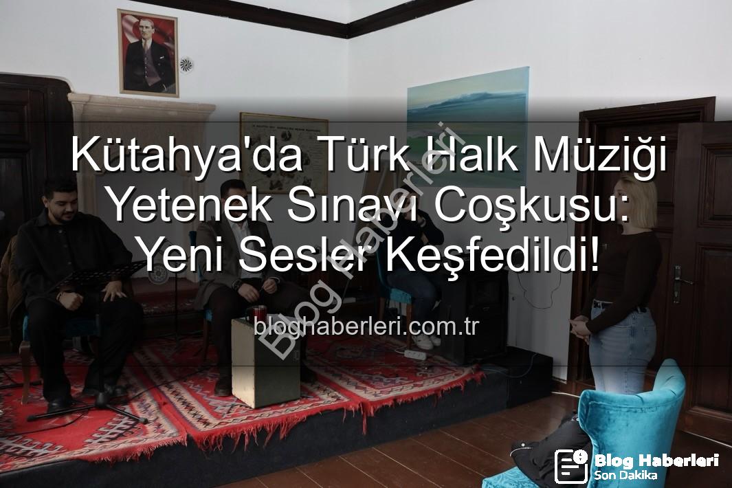 Türk Halk Müziği Yetenek Sınavı - Kütahya'da Türk Halk Müziği Yetenek Sınavı Coşkusu: Yeni Sesler Keşfedildi!