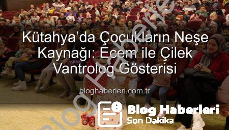 Kütahya’da Çocukların Neşe Kaynağı: Ecem ile Çilek Vantrolog Gösterisi