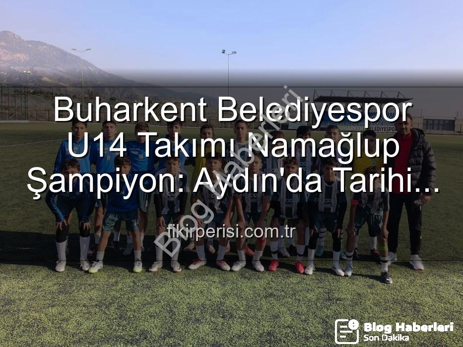 Buharkent Belediyespor U14 - Buharkent Belediyespor U14 Takımı'ndan Tarihi Başarı: Namağlup Şampiyonluk ve Unutulmaz Kutlama!