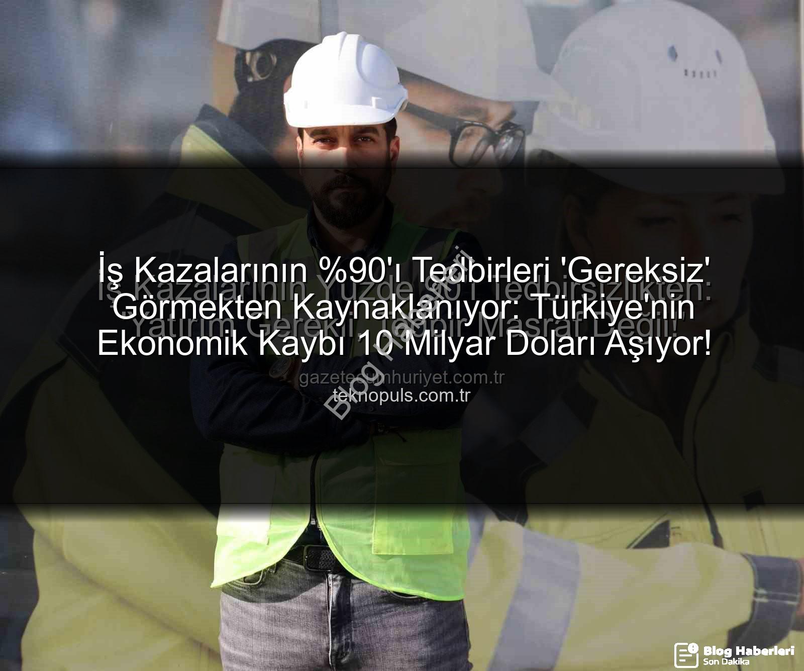 iş kazaları - İş Kazalarının 'ı Tedbirsizlikten: Türkiye'de İş Güvenliği Yatırım mı, Maliyet mi?