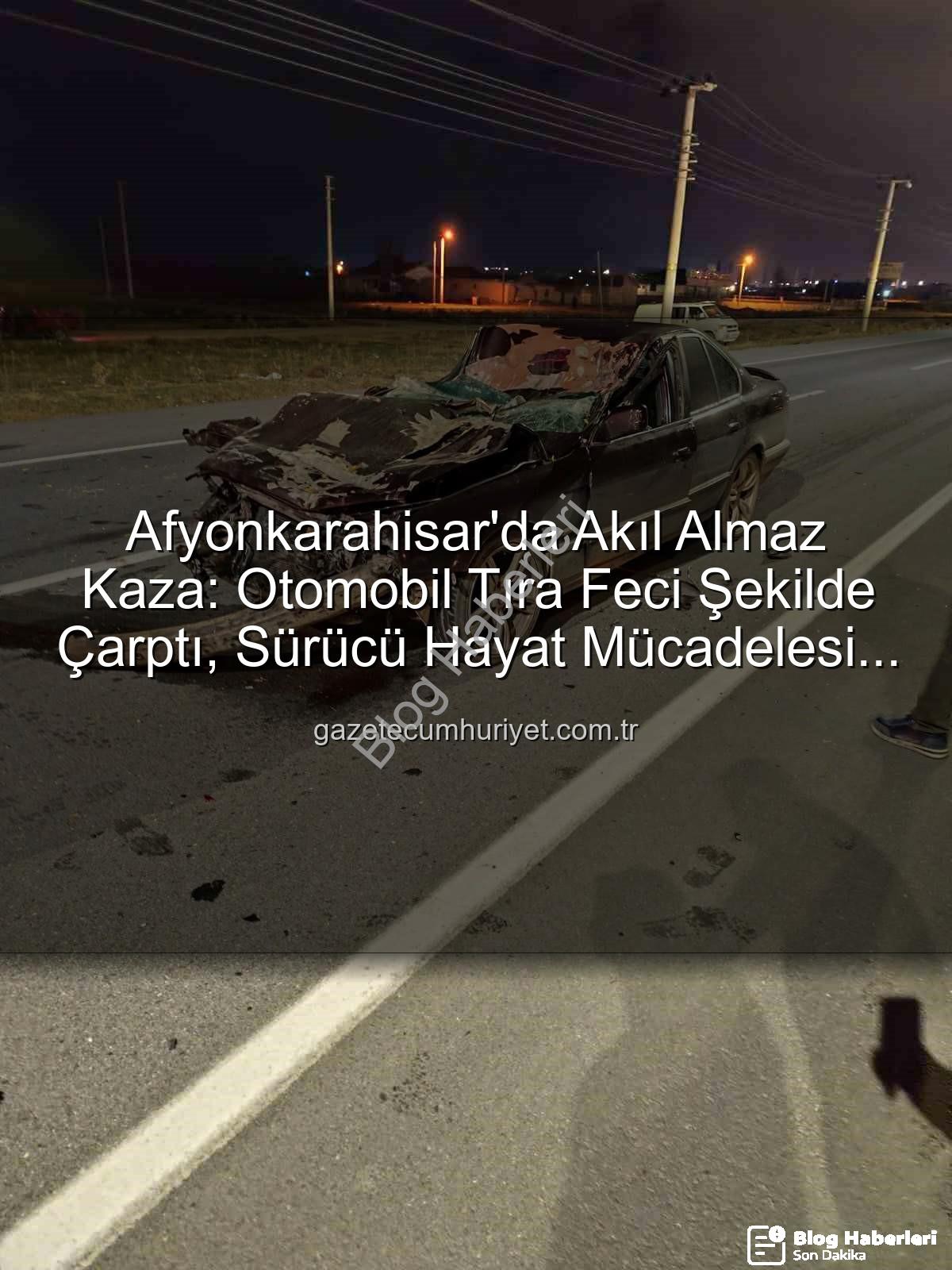 Afyonkarahisar trafik kazası - Afyonkarahisar'da Korkunç Kaza: Otomobil Tıra Arkadan Çarptı, Sürücü Ağır Yaralandı