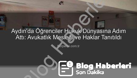 Aydın’da Öğrencilere Meslek Tanıtımı: Avukatlık ve Haklar Mercek Altında