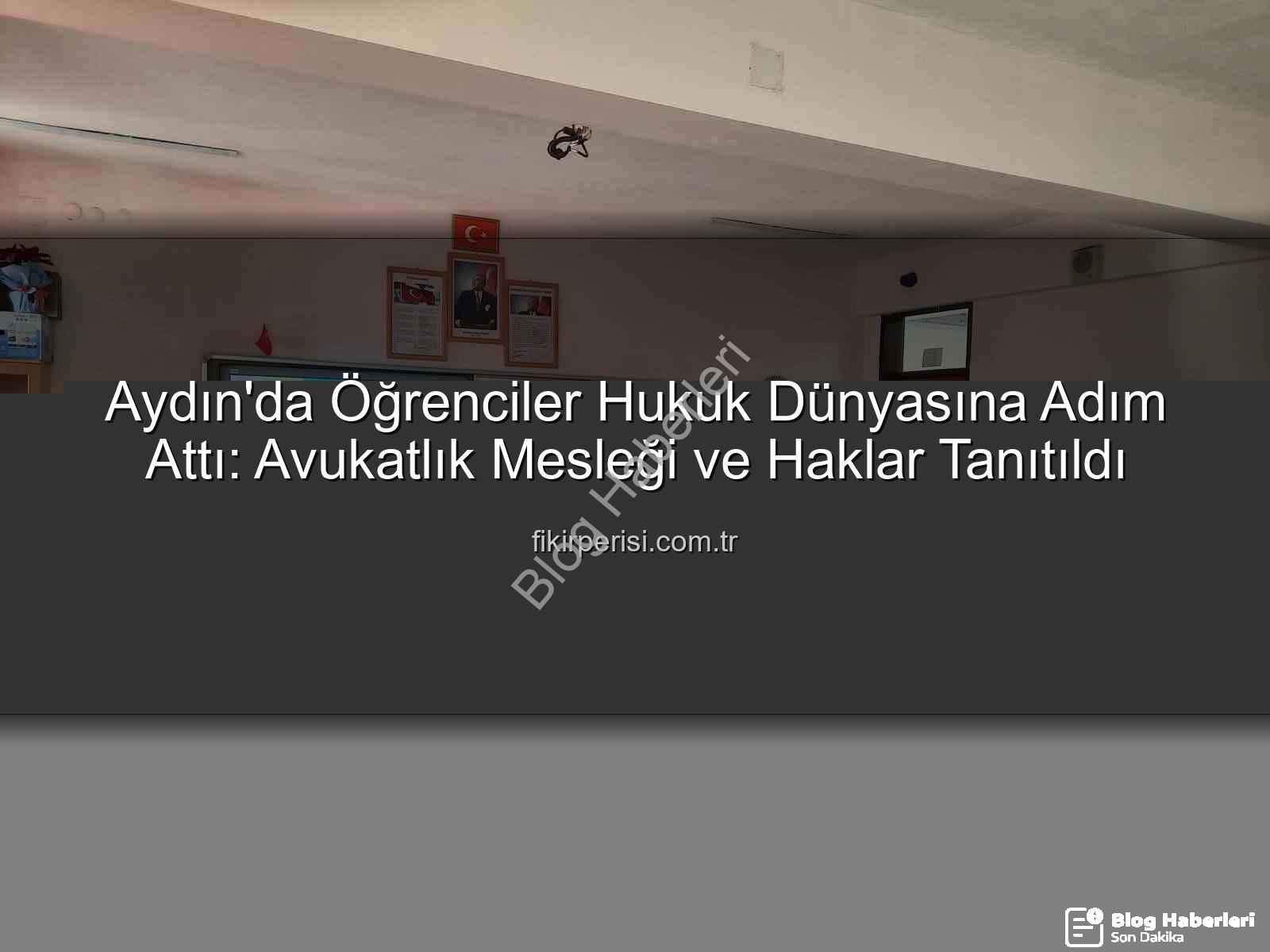 avukatlık mesleği - Aydın'da Öğrencilere Meslek Tanıtımı: Avukatlık ve Haklar Mercek Altında