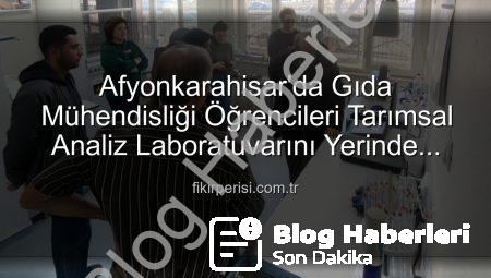 Afyonkarahisar’da Gıda Mühendisliği Öğrencileri Toprak Analiz Laboratuvarını Yerinde Gözlemledi: Verimlilik Sırları Açığa Çıktı