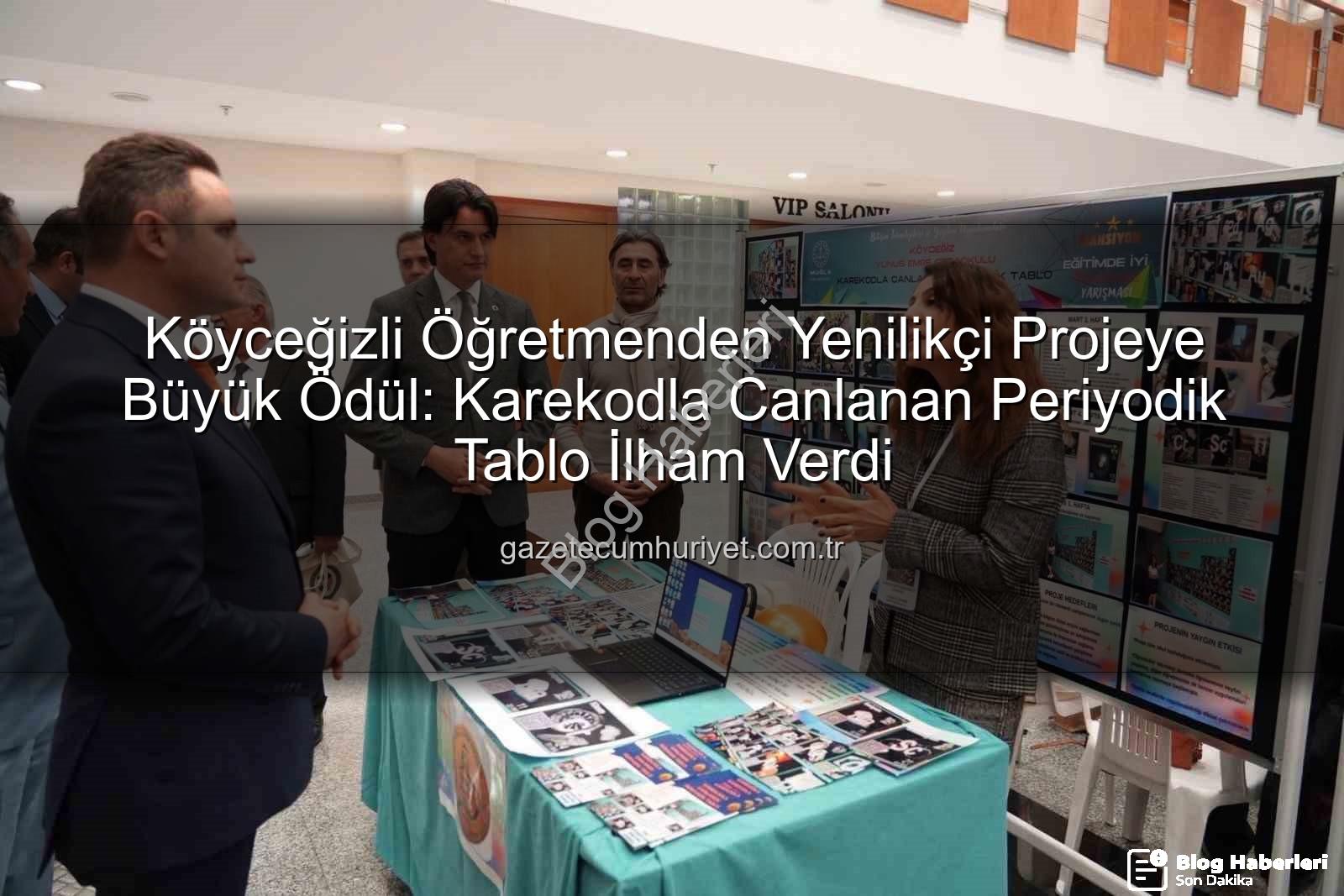 Köyceğiz öğretmen proje - Köyceğizli Öğretmenden Eğitimde Çığır Açan Proje: Karekodla Canlanan Periyodik Tablo Ödüllendirildi