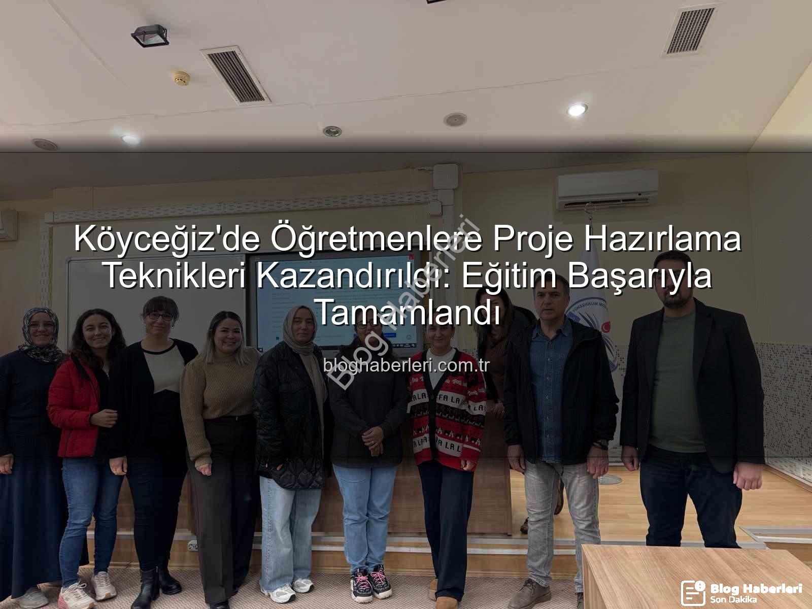 proje hazırlama eğitimi - Köyceğiz'de Öğretmenlere Proje Hazırlama Teknikleri Kazandırıldı: Eğitim Başarıyla Tamamlandı