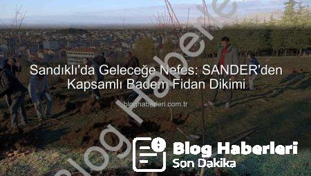 Sandıklı’da Geleceğe Nefes: SANDER’den Kapsamlı Badem Fidan Dikimi