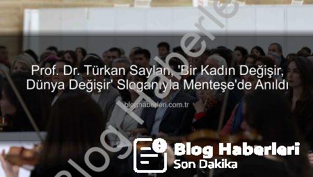 Prof. Dr. Türkan Saylan, ‘Bir Kadın Değişir, Dünya Değişir’ Sloganıyla Menteşe’de Anıldı