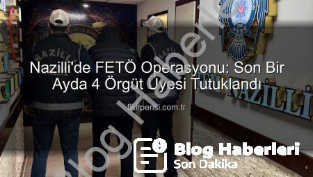 Nazilli’de Terör Operasyonu: 1 Ayda 4 FETÖ’cü Teslim Edildi!