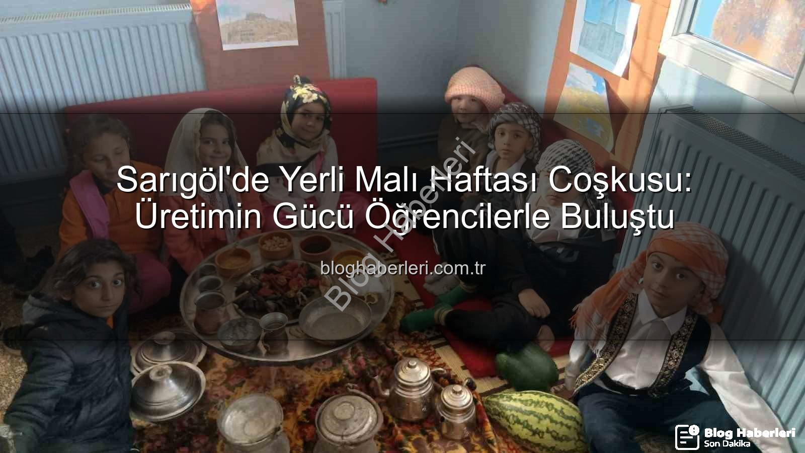 Yerli Malı Haftası - Sarıgöl'de Yerli Malı Haftası Coşkusu: Üretimin Gücü Öğrencilerle Buluştu