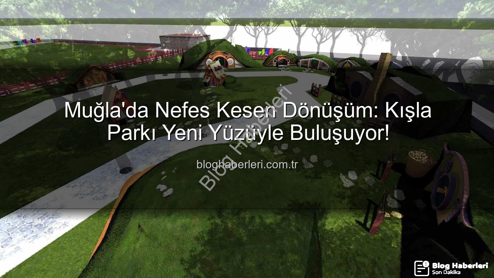 Kışla Parkı yenileme - Muğla'da Nefes Kesen Dönüşüm: Kışla Parkı Yeni Yüzüyle Buluşuyor!