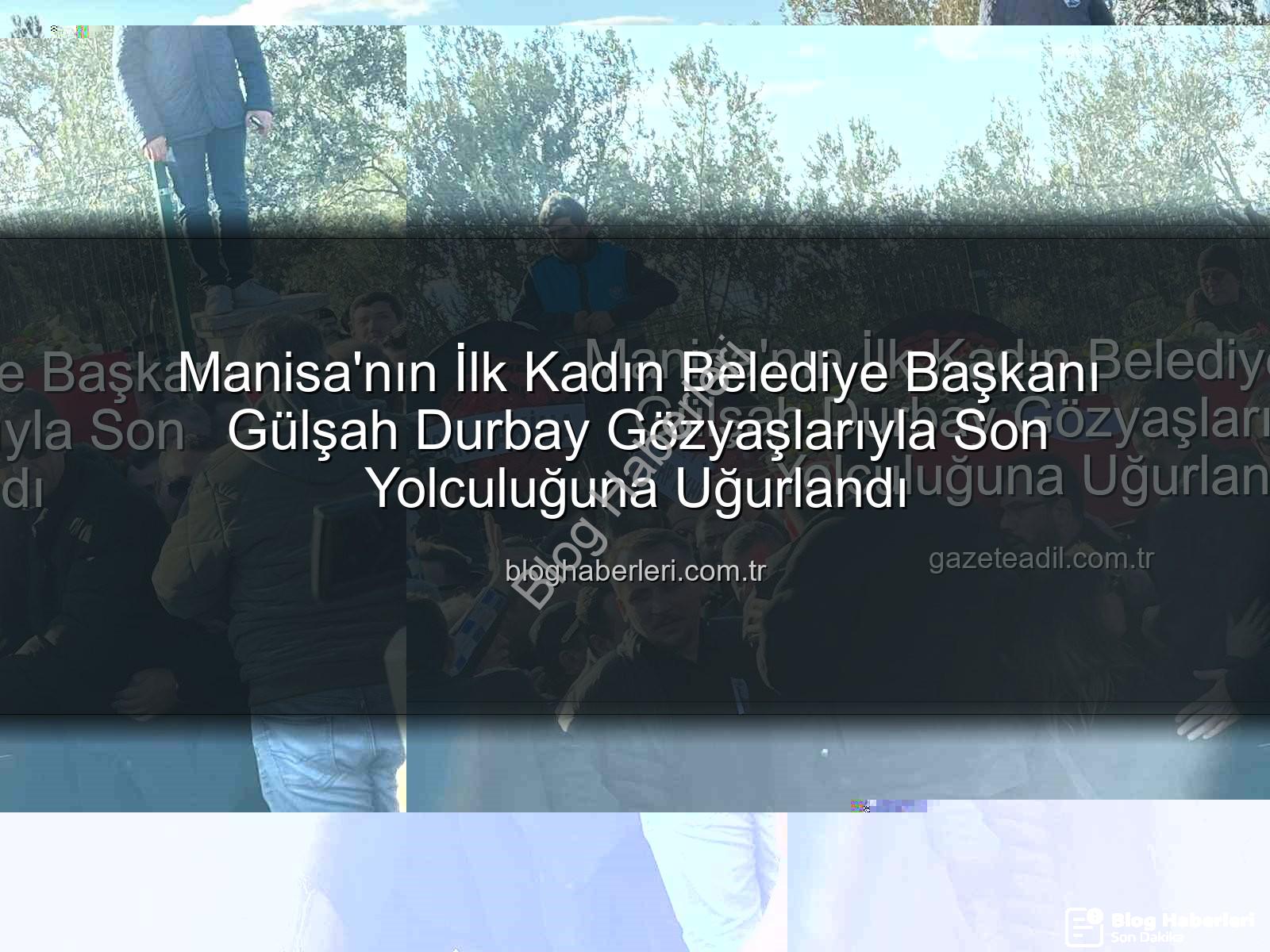 Gülşah Durbay - Manisa'nın İlk Kadın Belediye Başkanı Gülşah Durbay Gözyaşlarıyla Son Yolculuğuna Uğurlandı