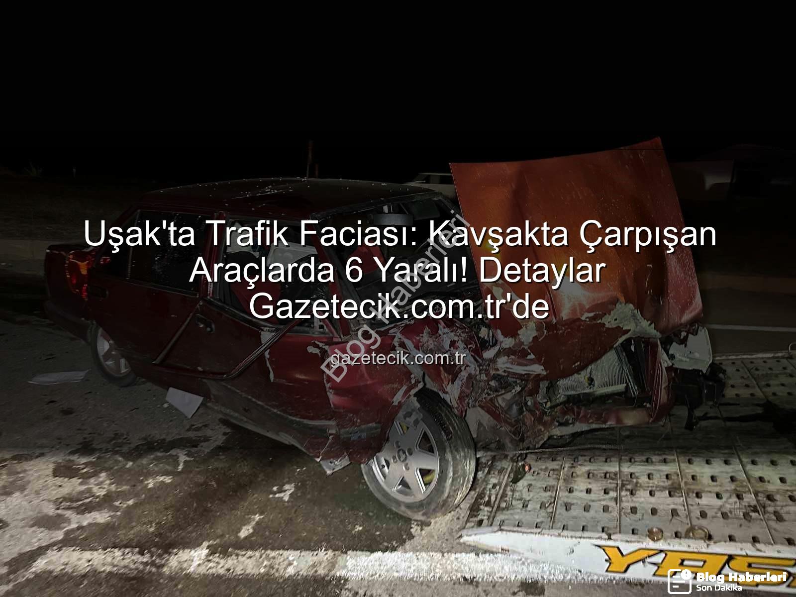 Uşak trafik kazası - Uşak'ta Kan Donduran Kaza: Kavşakta Çarpışan Araçlarda 6 Yaralı