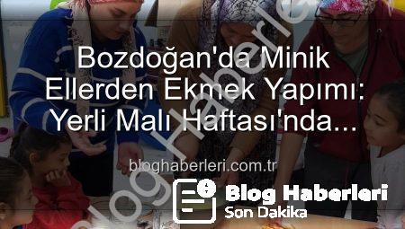 Bozdoğan’da Minik Ellerden Ekmek Yapımı: Yerli Malı Haftası’nda Üretim ve Tutum Dersleri