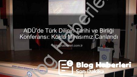ADÜ’de Türk Dilinin Tarihi ve Birliği Konferansı: Köklü Mirasımız Canlandı