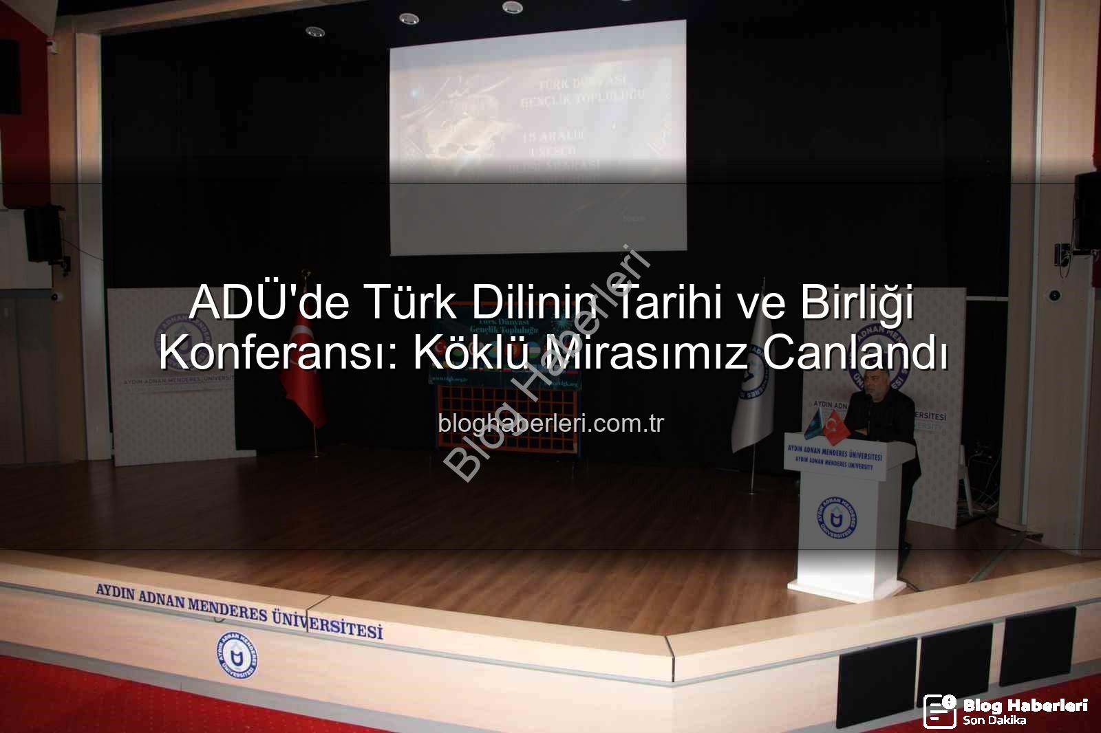 Türk Dilinin Tarihi - ADÜ'de Türk Dilinin Tarihi ve Birliği Konferansı: Köklü Mirasımız Canlandı