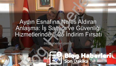 Aydın Esnafına Nefes Aldıran Anlaşma: İş Sağlığı ve Güvenliği Hizmetlerinde %25 İndirim Fırsatı