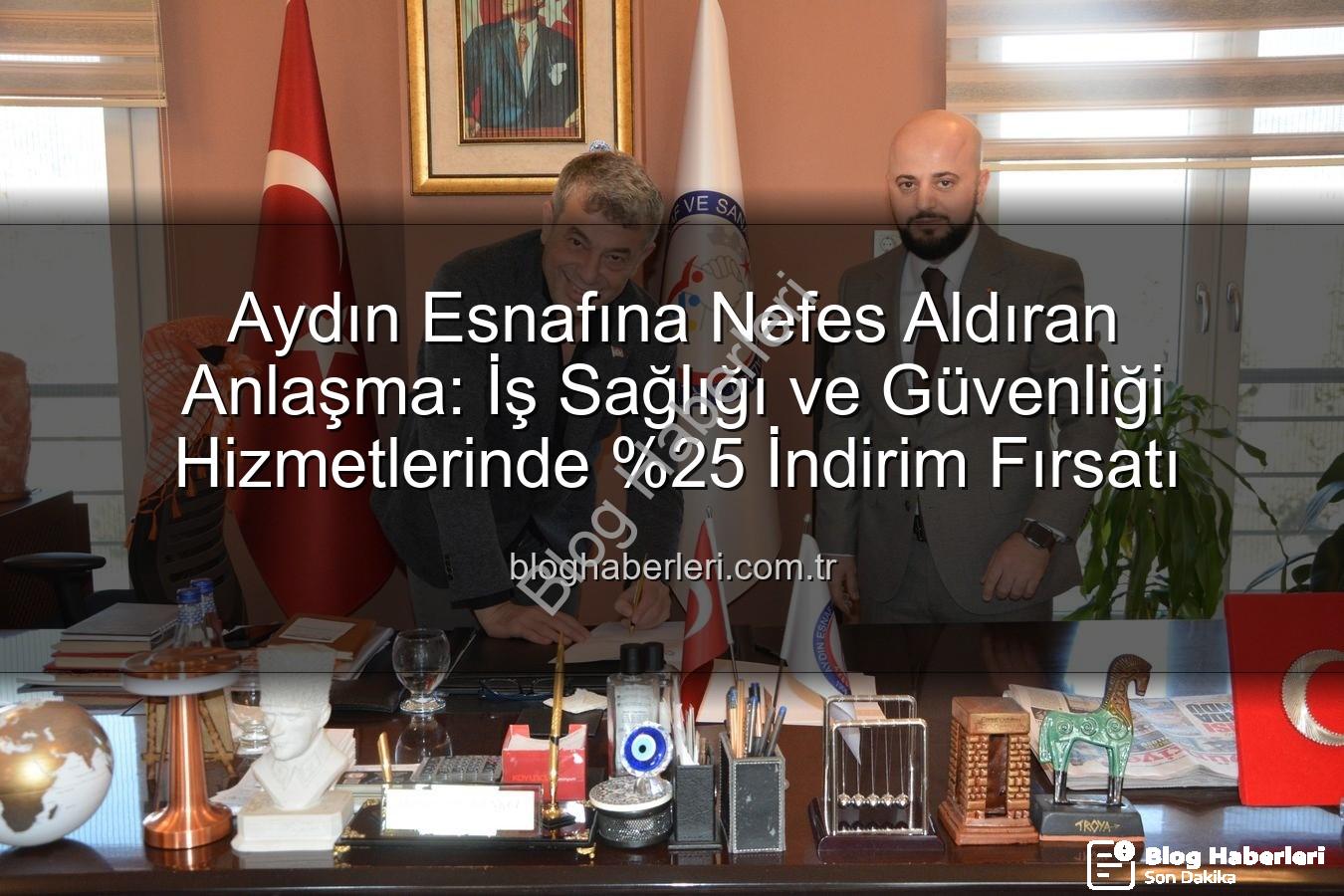 iş sağlığı ve güvenliği - Aydın Esnafına Nefes Aldıran Anlaşma: İş Sağlığı ve Güvenliği Hizmetlerinde İndirim Fırsatı