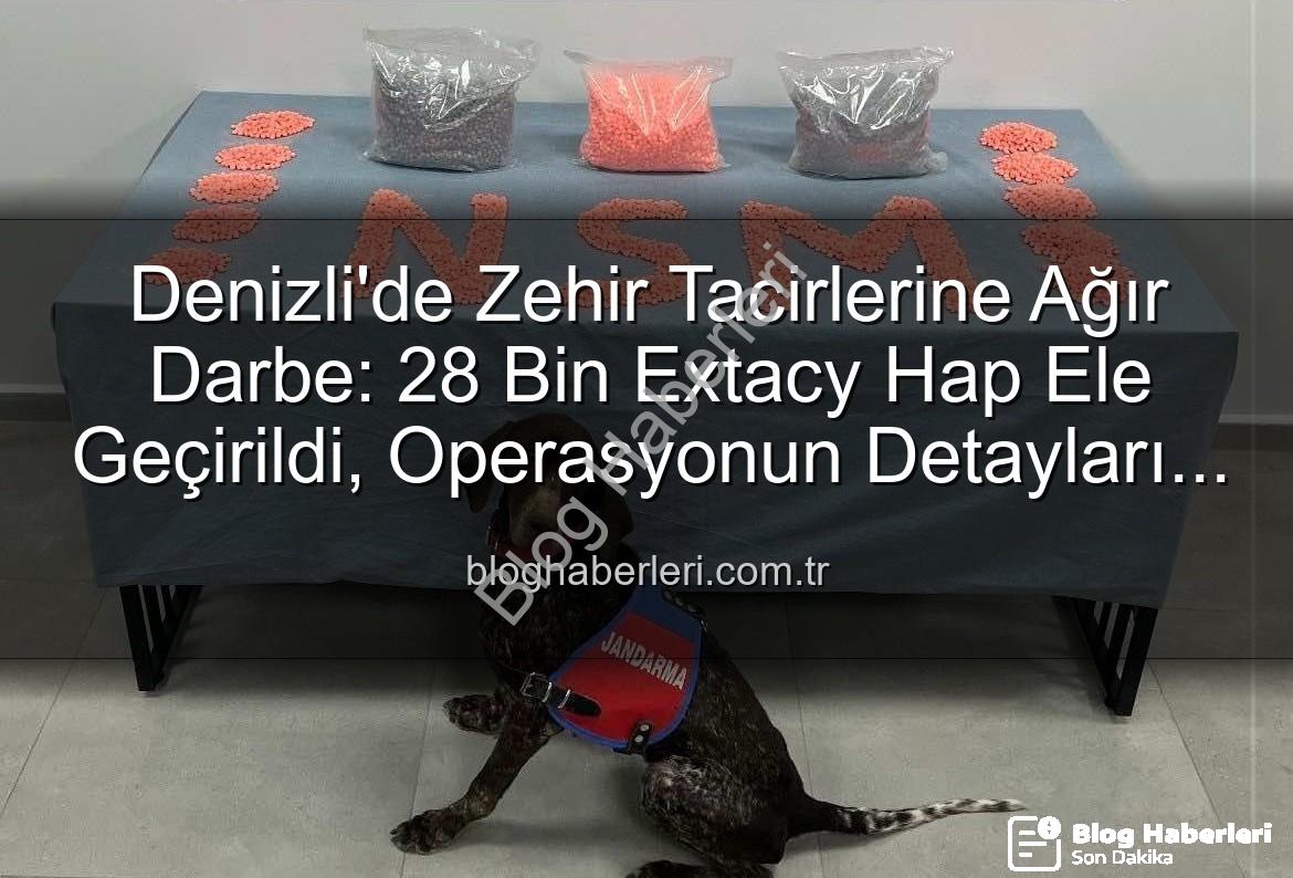 denizli uyuşturucu operasyonu - Denizli'de Zehir Tacirlerine Ağır Darbe: 28 Bin Extacy Hap Ele Geçirildi, Operasyonun Detayları bloghaberleri.com.tr'de!