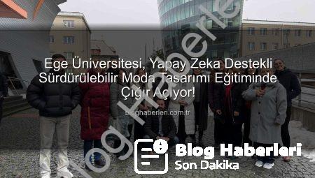 Ege Üniversitesi, Yapay Zeka Destekli Sürdürülebilir Moda Tasarımı Eğitiminde Çığır Açıyor!