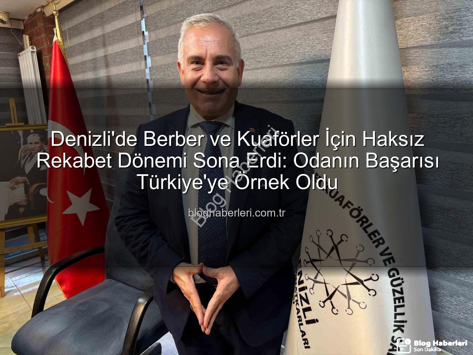 haksız rekabet - Denizli'de Berber ve Kuaförler İçin Haksız Rekabet Dönemi Sona Erdi: Odanın Başarısı Türkiye'ye Örnek Oldu