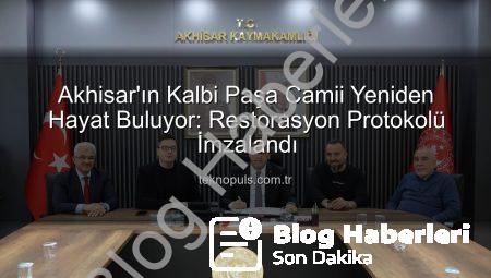 Akhisar’ın Tarihi Mirası Paşa Camii Yeniden Hayat Buluyor: Restorasyon Protokolü İmzalandı