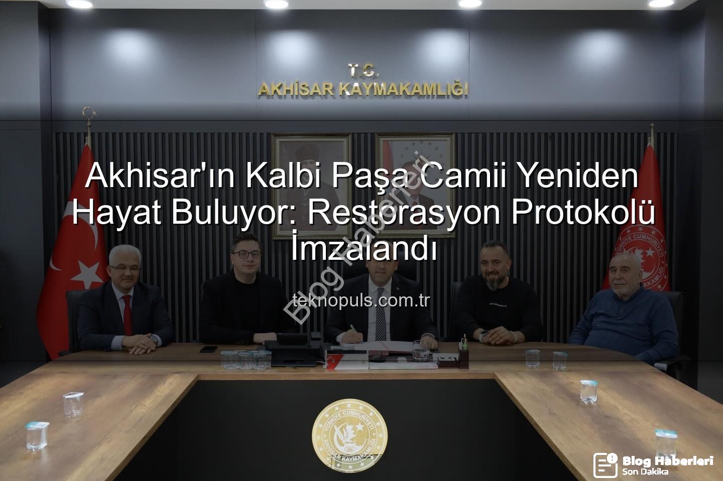 Paşa Camii restorasyonu - Akhisar'ın Tarihi Mirası Paşa Camii Yeniden Hayat Buluyor: Restorasyon Protokolü İmzalandı