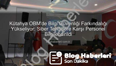 Kütahya OBM’de Bilgi Güvenliği Farkındalığı Yükseliyor: Siber Tehditlere Karşı Personel Bilgilendirildi