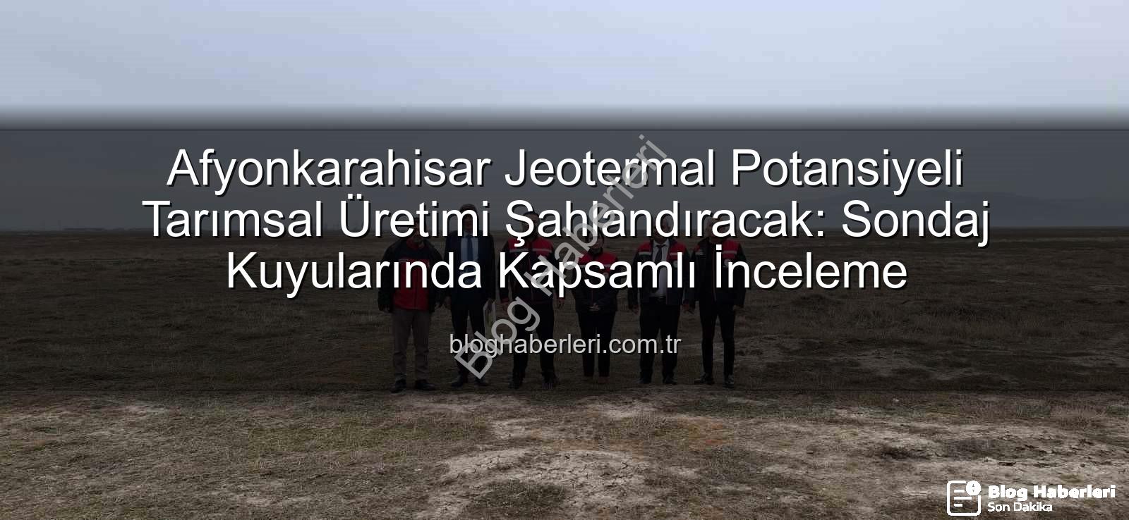jeotermal sondaj kuyuları - Afyonkarahisar Jeotermal Potansiyeli Tarımsal Üretimi Şahlandıracak: Sondaj Kuyularında Kapsamlı İnceleme
