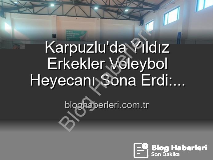 Yıldız Erkekler Voleybol - Karpuzlu'da Yıldız Erkekler Voleybol Heyecanı Sona Erdi: Dereceye Giren Okullar Belli Oldu