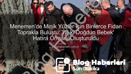 Menemen’de Minik Yüzler İçin Binlerce Fidan Toprakla Buluştu: ‘İyi ki Doğdun Bebek’ Hatıra Ormanı Oluşturuldu