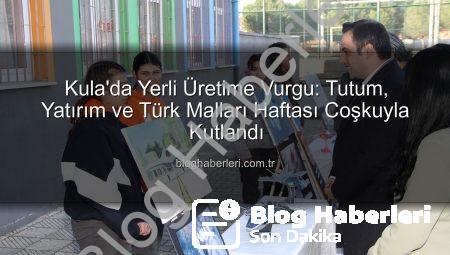 Kula’da Yerli Üretime Vurgu: Tutum, Yatırım ve Türk Malları Haftası Coşkuyla Kutlandı
