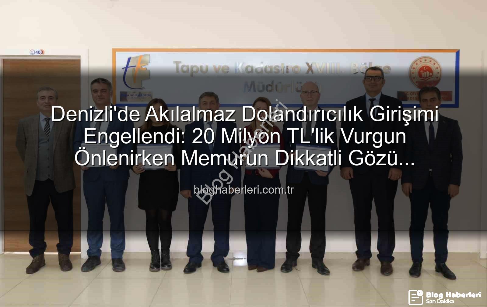 20 milyonluk dolandırıcılık - Denizli'de Akılalmaz Dolandırıcılık Girişimi Engellendi: 20 Milyon TL'lik Vurgun Önlenirken Memurun Dikkatli Gözü Kahraman Oldu!