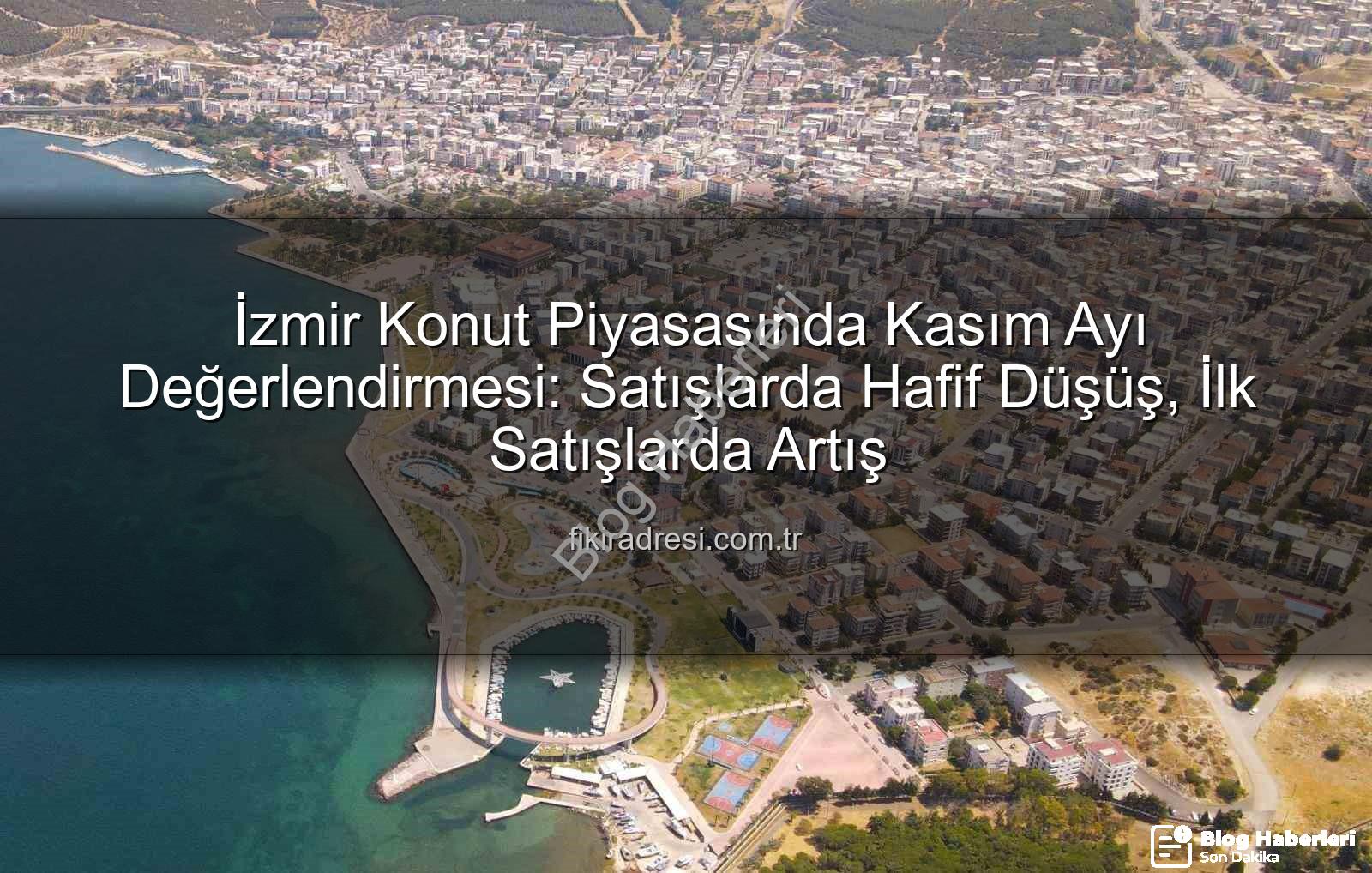 İzmir konut satışları - İzmir Konut Satışlarında Hafif Düşüş: Kasım Ayı Rakamları Açıklandı