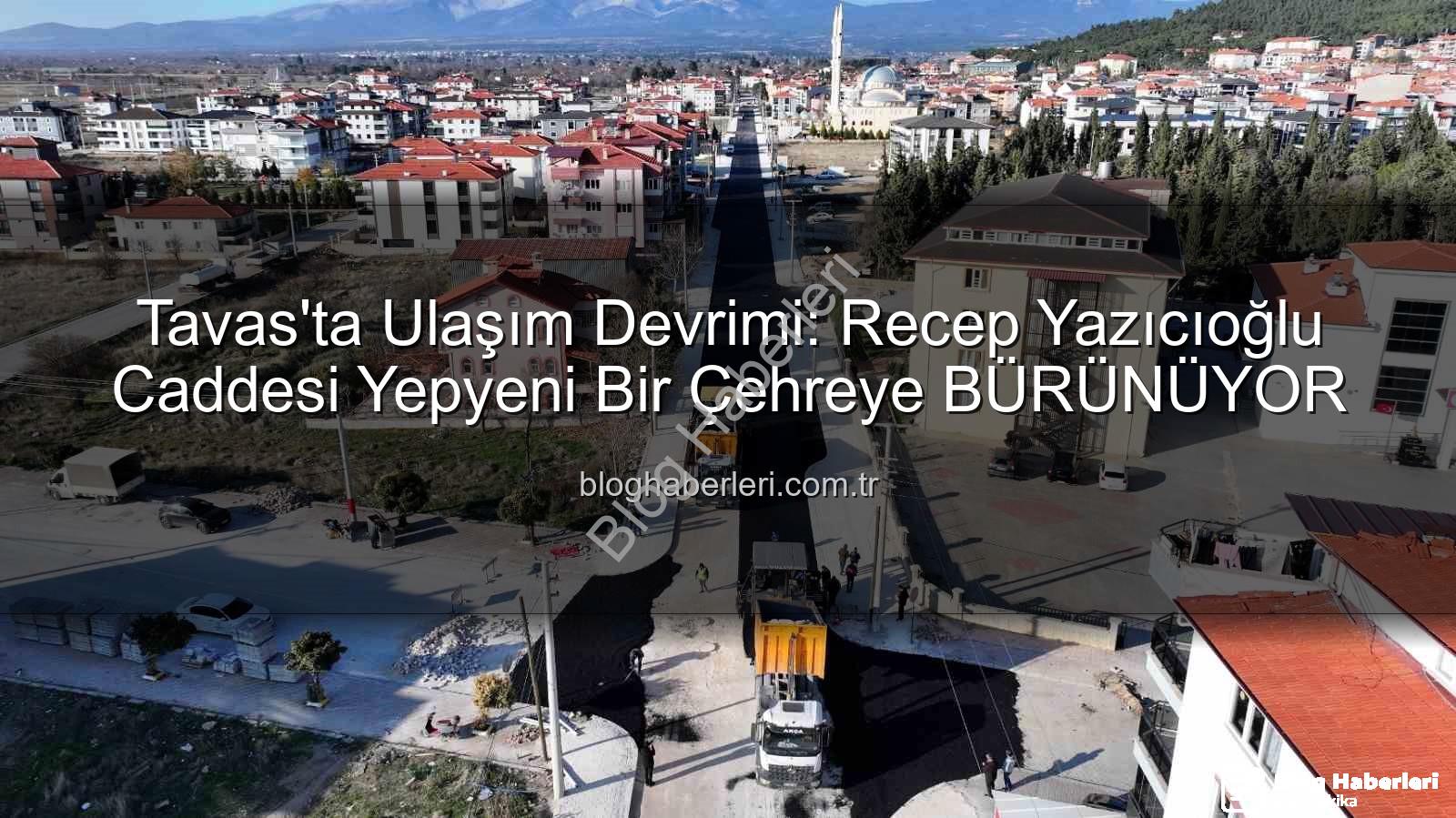 Tavas ulaşım - Tavas'ta Ulaşım Devrimi: Recep Yazıcıoğlu Caddesi Yepyeni Bir Çehreye BÜRÜNÜYOR