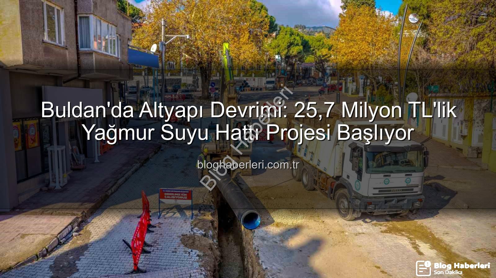 Buldan altyapı yatırımı - Buldan'da Altyapı Devrimi: 25,7 Milyon TL'lik Yağmur Suyu Hattı Projesi Başlıyor