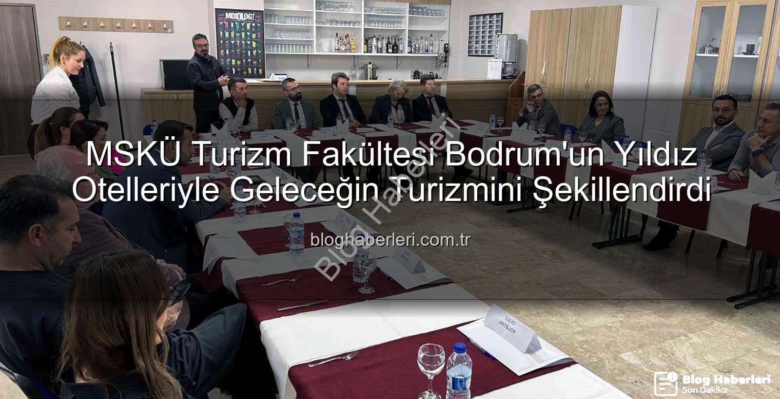 MSKÜ Turizm - MSKÜ Turizm Fakültesi Bodrum'un Yıldız Otelleriyle Geleceğin Turizmini Şekillendirdi