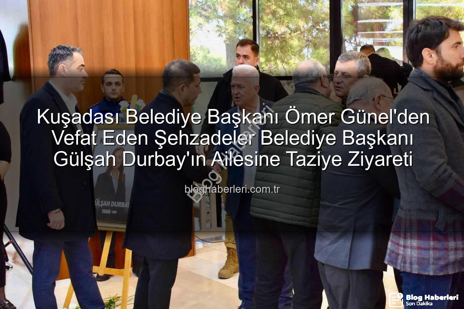 Ömer Günel Gülşah Durbay - Kuşadası Belediye Başkanı Ömer Günel'den Vefat Eden Şehzadeler Belediye Başkanı Gülşah Durbay'ın Ailesine Taziye Ziyareti