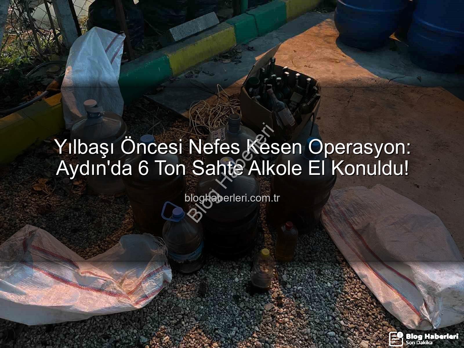 sahte alkol - Yılbaşı Öncesi Nefes Kesen Operasyon: Aydın'da 6 Ton Sahte Alkole El Konuldu!