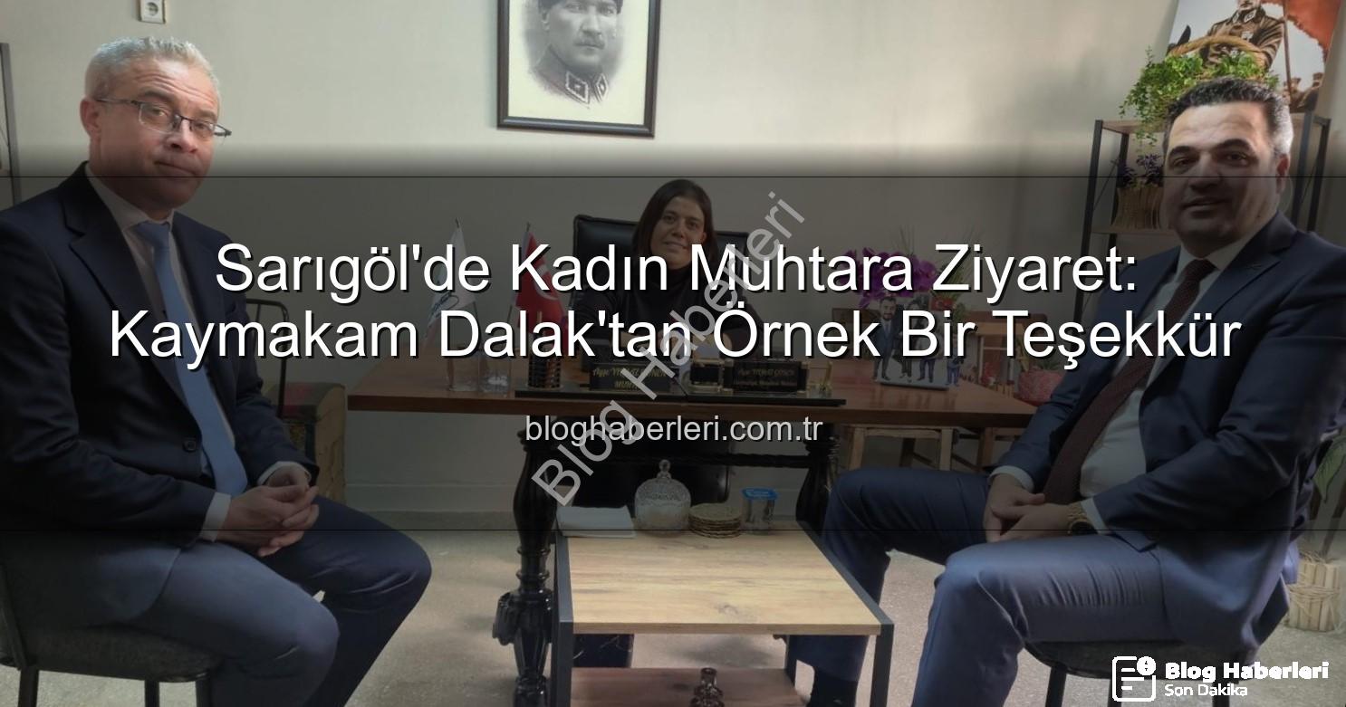 kadın muhtar - Sarıgöl'de Kadın Muhtara Ziyaret: Kaymakam Dalak'tan Örnek Bir Teşekkür