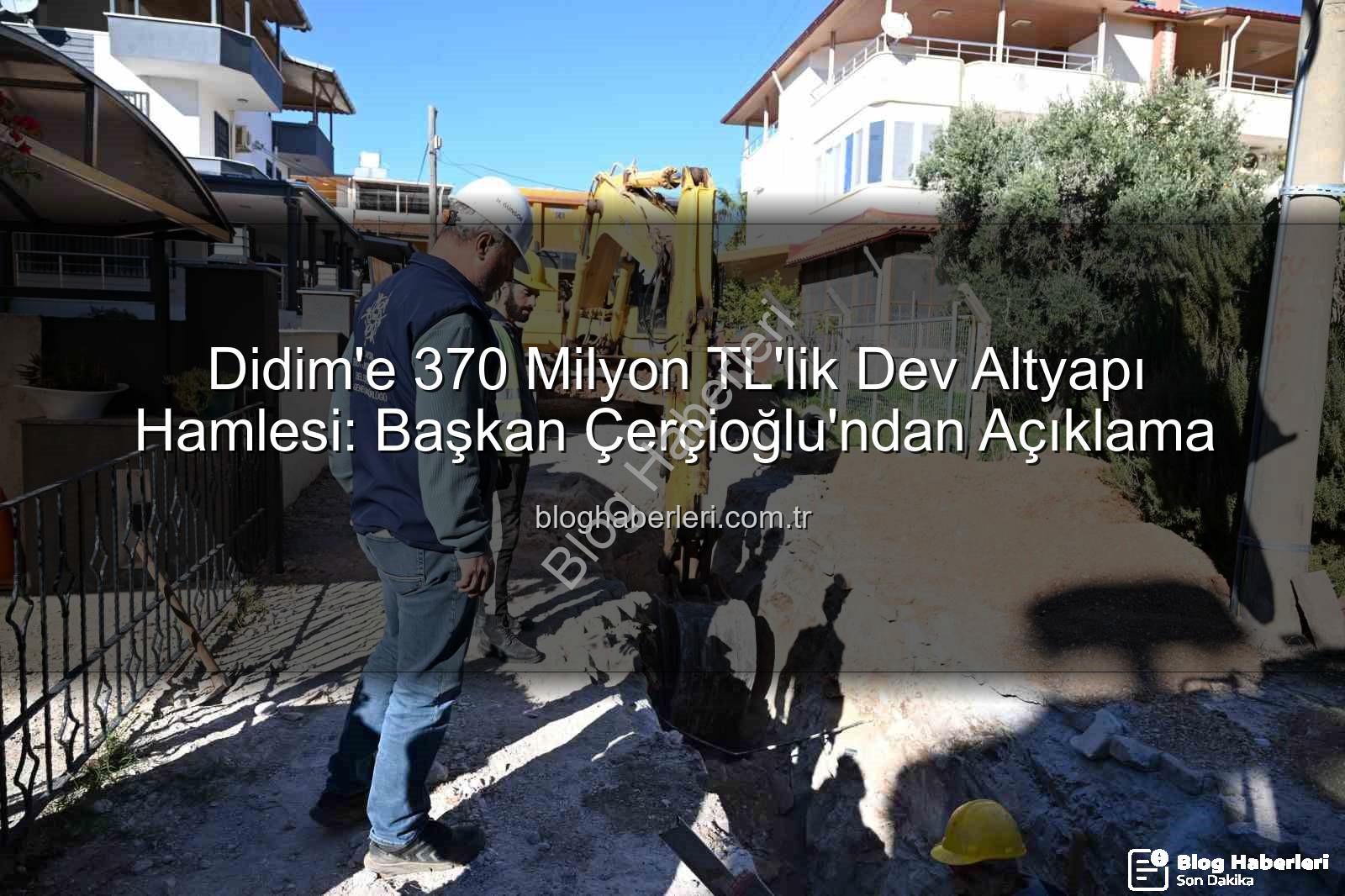 Didim altyapı yatırımı - Didim'e 370 Milyon TL'lik Dev Altyapı Hamlesi: Başkan Çerçioğlu'ndan Açıklama