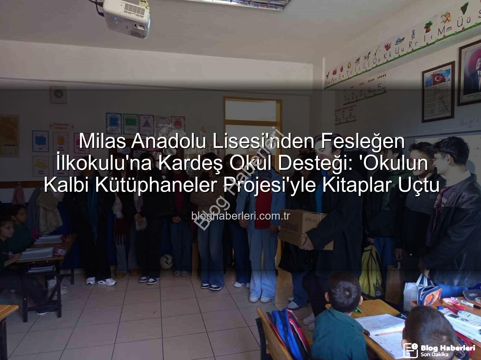 kardeş okul desteği - Milas Anadolu Lisesi'nden Fesleğen İlkokulu'na Kardeş Okul Desteği: 'Okulun Kalbi Kütüphaneler Projesi'yle Kitaplar Uçtu