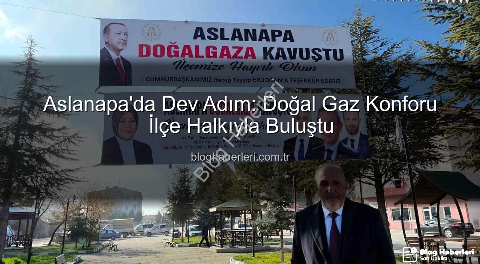 Aslanapa doğal gaz - Aslanapa'da Dev Adım: Doğal Gaz Konforu İlçe Halkıyla Buluştu