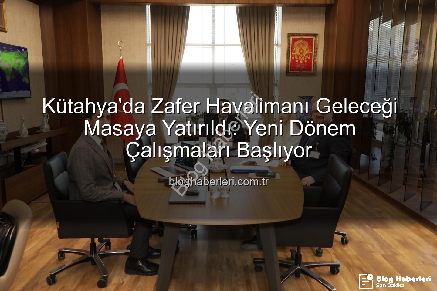 Zafer Havalimanı - Kütahya'da Zafer Havalimanı Geleceği Masaya Yatırıldı: Yeni Dönem Çalışmaları Başlıyor