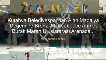 Kütahya Belediyespor’dan Altın Madalya Değerinde Bronz: Minik Judocu Ahmet Burak Maran Uluslararası Arenada Parladı