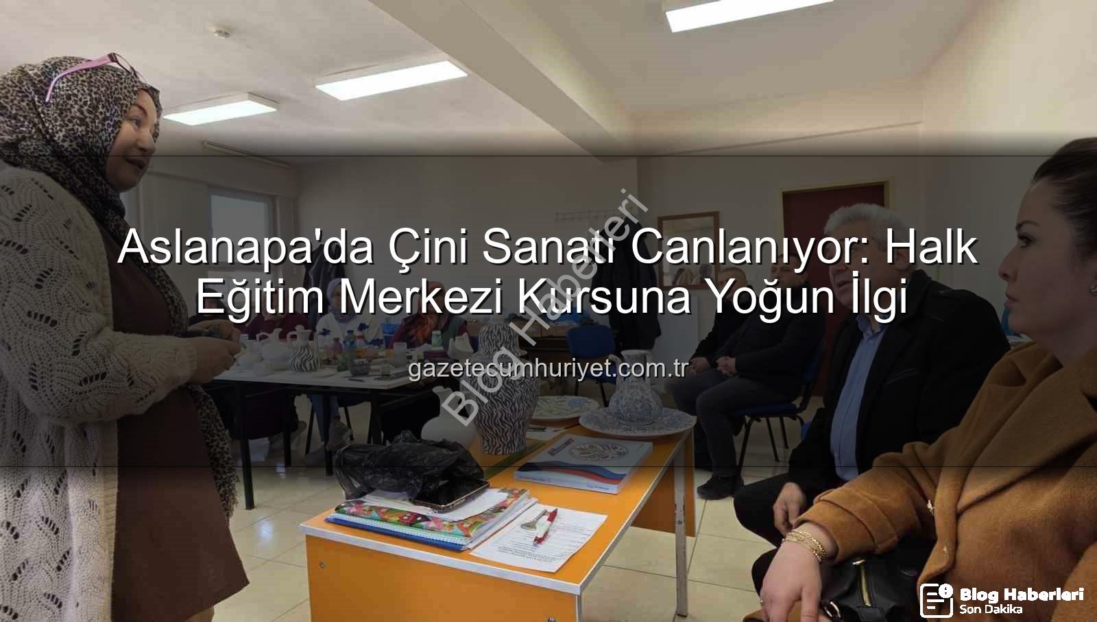 Aslanapa çini kursu - Kütahya Aslanapa'da Geleneksel Sanata Can Veren Çini Kursu Yoğun İlgi Görüyor