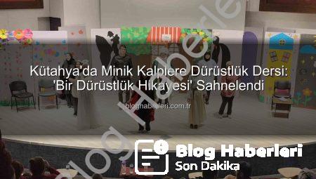Kütahya’da Minik Kalplere Dürüstlük Dersi: ‘Bir Dürüstlük Hikayesi’ Sahnelendi