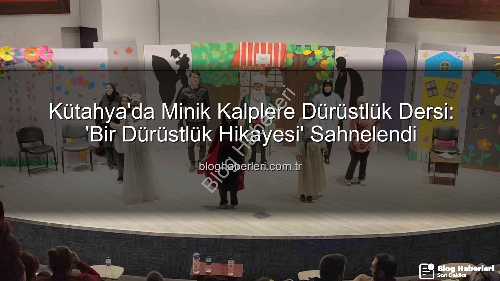 bir dürüstlük hikayesi - Kütahya'da Minik Kalplere Dürüstlük Dersi: 'Bir Dürüstlük Hikayesi' Sahnelendi